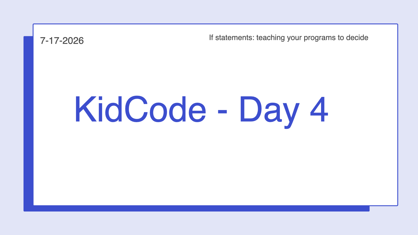 Title slide for KidCode Day 4, dated July 17 2026, reading If statements: teaching your programs to decide